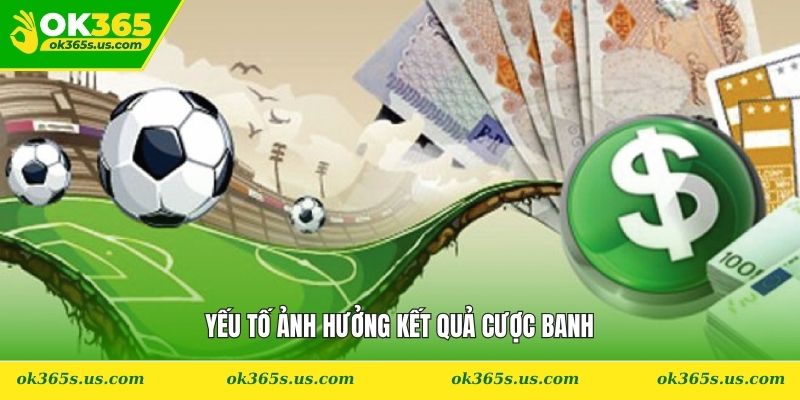 Yếu tố ảnh hưởng kết quả cược banh