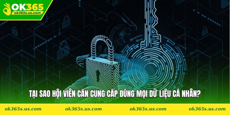 Tại sao hội viên cần cung cấp đúng mọi dữ liệu cá nhân?