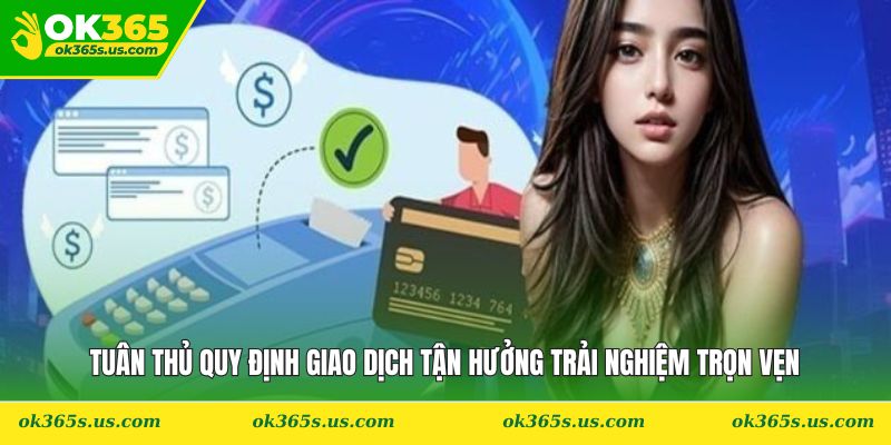 Tuân thủ quy định giao dịch tận hưởng trải nghiệm trọn vẹn