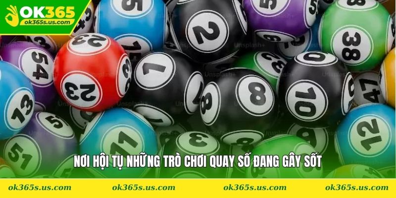 Nơi hội tụ những trò chơi quay số đang gây sốt